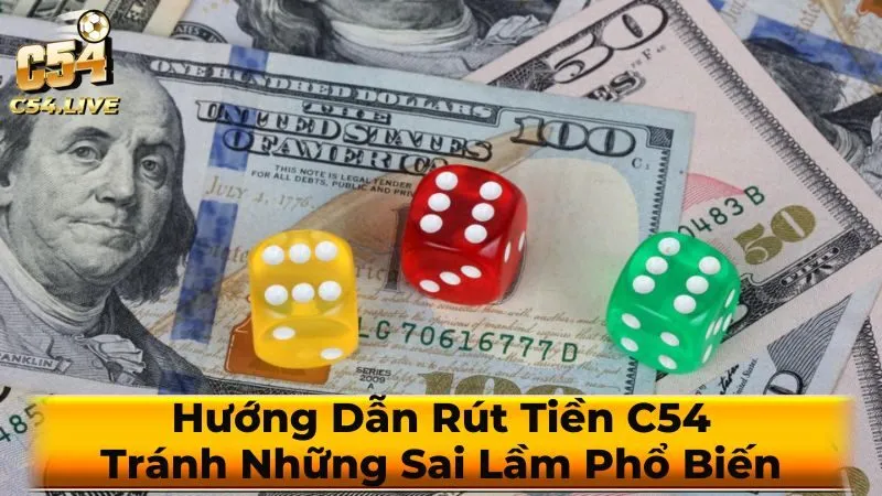Lưu ý quan trọng khi rút tiền C54