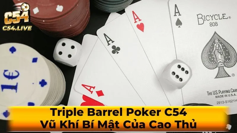 Triple Barrel Poker C54: Vũ Khí Bí Mật Của Cao Thủ